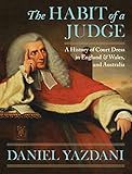 The Habit of a Judge: A History of Court Dress in England & Wales, and Australia by 