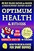 OPTIMUM HEALTH & FITNESS - HUNDREDS OF HEALTH TIPS - 2016 EDITION (Healthy Living, Natural Cures, Best Exercise, Holistic Wellness, Anti-aging, Longevity) (HOW TO BOOK & GUIDE FOR SMART DUMMIES 6)