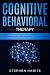 Cognitive Behavioral Therapy: Change your life right now with simple techniques to manage and retrai by Stephen Habits