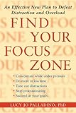 Find Your Focus Zone: An Effective New Plan to Defeat Distraction and Overload by Lucy Jo Palladino