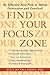 Find Your Focus Zone: An Effective New Plan to Defeat Distraction and Overload by Lucy Jo Palladino