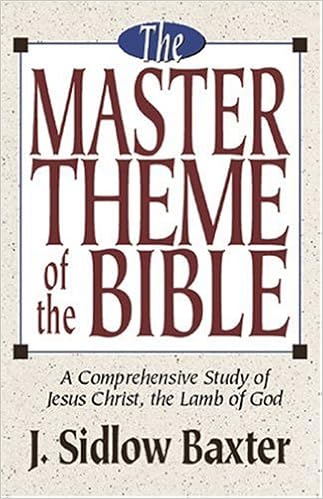 The Master Theme Of The Bible A Comprehensive Study Of The Lamb Of God Baxter J Sidlow Amazon Com Books