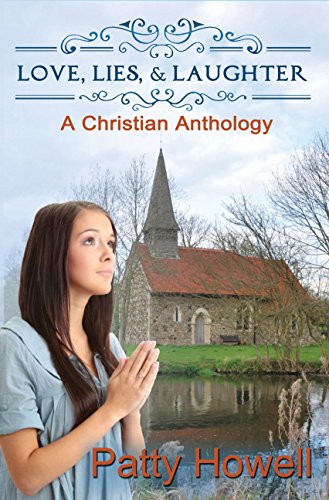 Love, Lies, & Laughter: A Christian Anthology by Patty Howell