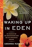 Waking Up in Eden: In Pursuit of an Impassioned Life on an Imperiled Island by Lucinda Fleeson