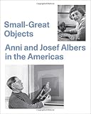 Small-Great Objects: Anni and Josef Albers in the Americas