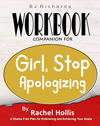 Workbook Companion For Girl Stop Apologizing by Ra: A Shame-Free Plan for Embracing and Achieving Your