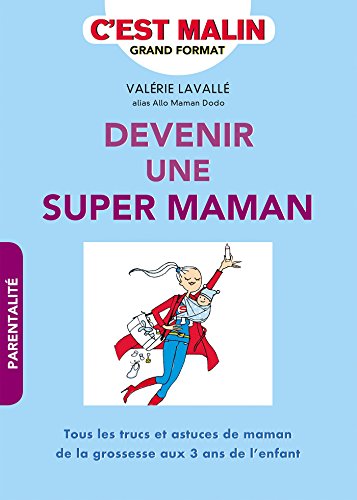 Devenir une super maman, c'est malin (French Edition) by Valérie Lavallé