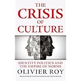 The Crisis of Culture: Identity Politics and the Empire of Norms