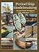 Period Ship Modelmaking: An Illustrated Masterclass by Philip Reed
