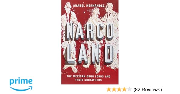 Narcoland The Mexican Drug Lords And Their Godfathers Anabel
