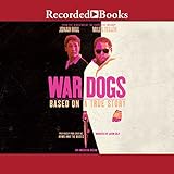 War Dogs: How Three Stoners From Miami Beach Became the Most Unlikely Gunrunners in History by 