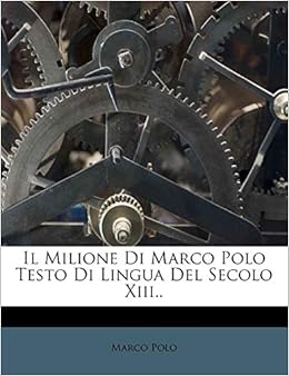 Il Milione Di Marco Polo Testo Di Lingua Del Secolo Xiii Italian Edition Polo Marco 9781248825990 Amazon Com Books
