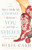 Front cover for the book Don't Make Me Choose Between You and My Shoes by Dixie Cash