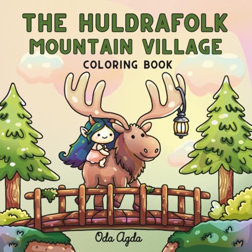 The Huldrafolk Mountain Village Coloring Book: Cozy and Relaxing Designs for Adults and Teens