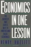 Economics in One Lesson: The Shortest and Surest Way to Understand Basic Economics, Henry Hazlitt, 0517548232