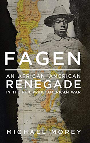 Fagen: An African American Renegade in the Philippine-American War by Michael Morey