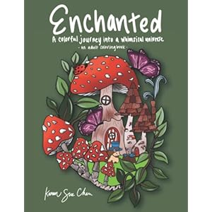 Enchanted: A Coloring Book and a Colorful Journey Into a Whimsical Universe