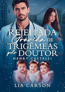 Livro Rejeitada Grávida de Trigêmeas pelo Doutor: Henry Castelli