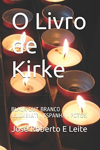 O Livro de Kirke: BLACK-OUT BRANCO . ILLUMINATI . ESPANHA . POTOSÍ (Portuguese Edition)