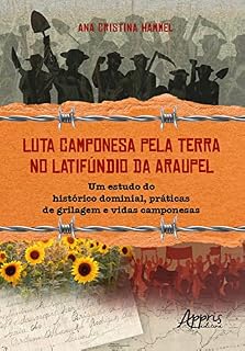 Livro Luta Camponesa pela Terra no Latifúndio da Araupel: Um Estudo do Histórico Dominial, Práticas de Grilagem e Vidas Camponesas