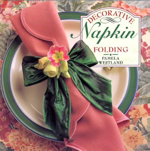 Decorative Napkin Folding Pamela Westland 9780785803744 Amazon
