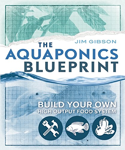 The Aquaponics Blueprint: Build Your Own High Output Food System