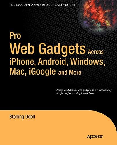 PRO WEB GADGETS FOR MOBILE AND DESKTOP: Across iPhone, Android, Windows, Mac, iGoogle and More (Expert's Voice in Web Development)