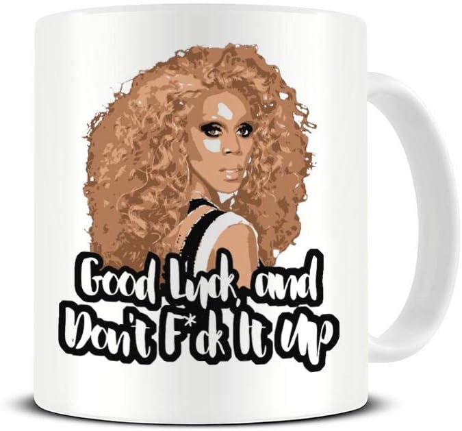 Good Luck and Don't F*@k It Up - RuPaul's Drag Race Quote - Mug - Ceramic - Coffee - Tea - Gift Idea
