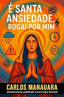 É Santa Ansiedade, Rogai por Mim: Um livro de oração, confissão e respiro para quem sente demais.