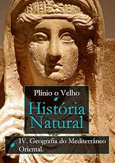 Livro História Natural: Livro IV. Geografia do Mediterrâneo Oriental (História Natural de Plínio O Velho)