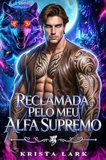 Livro Reclamada Pelo Meu Alfa Supremo: Um Romance de Metamorfo em Fogo Lento com Almas Gêmeas Destinadas e Bebê Secreto (Ascensão Dos Rejeitados Livro 1)
