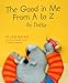 The Good in Me from A to Z by Dottie