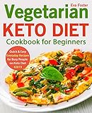 Vegetarian Keto Diet Cookbook for Beginners: Quick & Easy Everyday Recipes for Busy People on Keto Diet #2019 (keto cookbook) by Eva Foster