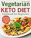 Vegetarian Keto Diet Cookbook for Beginners: Quick & Easy Everyday Recipes for Busy People on Keto Diet #2019 (keto cookbook) by Eva Foster