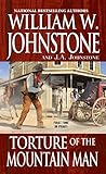 Torture of the Mountain Man by William W. Johnstone, J.A. Johnstone