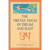 The Tibetan Yogas Of Dream And Sleep