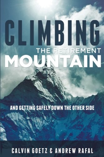 Climbing the Retirement Mountain: And Getting Safely Down the Other Side