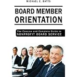 Board Member Orientation: The Concise and Complete Guide to Nonprofit Board Service