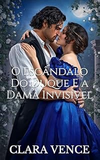 Livro O Escândalo Do Duque E a Dama Invisível: Um romance de casamento forçado entre inimigos (os Libertinos de Mayfair Livro 6)