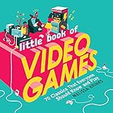 Little Book of Video Games: 70 Classics That Everyone Should Know and Play by