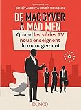 De MacGyver à Mad Men - Quand les séries TV nous enseignent le management: Quand les séries TV nous enseignent le management (Hors Collection) (French Edition) by 