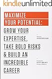 Maximize Your Potential: Grow Your Expertise, Take Bold Risks & Build an Incredible Career (The 99U Book Series 2)