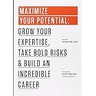 Maximize Your Potential: Grow Your Expertise, Take Bold Risks & Build an Incredible Career (99U Book 2)