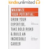 Maximize Your Potential: Grow Your Expertise, Take Bold Risks & Build an Incredible Career (99U Book 2)
