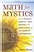Math for Mystics: From the Fibonacci sequence to Luna's Labyrinth to the Golden Section and Other Secrets of Sacred Geometry