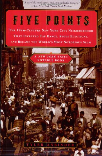 Five Points: The 19th-Century New York City Neighborhood...