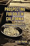 Prospecting for Gold in California: Panning, Dredging and Metal Detection on Public Access Sites