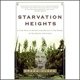 Front cover for the book Starvation Heights: A True Story of Murder and Malice in the Woods of the Pacific Northwest by Gregg Olsen