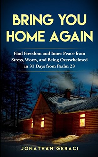Bring You Home Again: You Can Find Freedom and Inner Peace from Stress, Worry and Being Overwhelmed by Jonathan Geraci