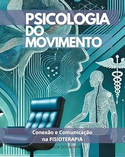 Livro Psicologia do Movimento: FISIOTERAPIA VAI MUITO ALÉM DO ATENDIMENTO - Como a Comunicação e a Emoção influenciam no Sucesso.